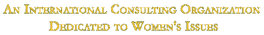 An international consulting organization dedicated to women's issues
